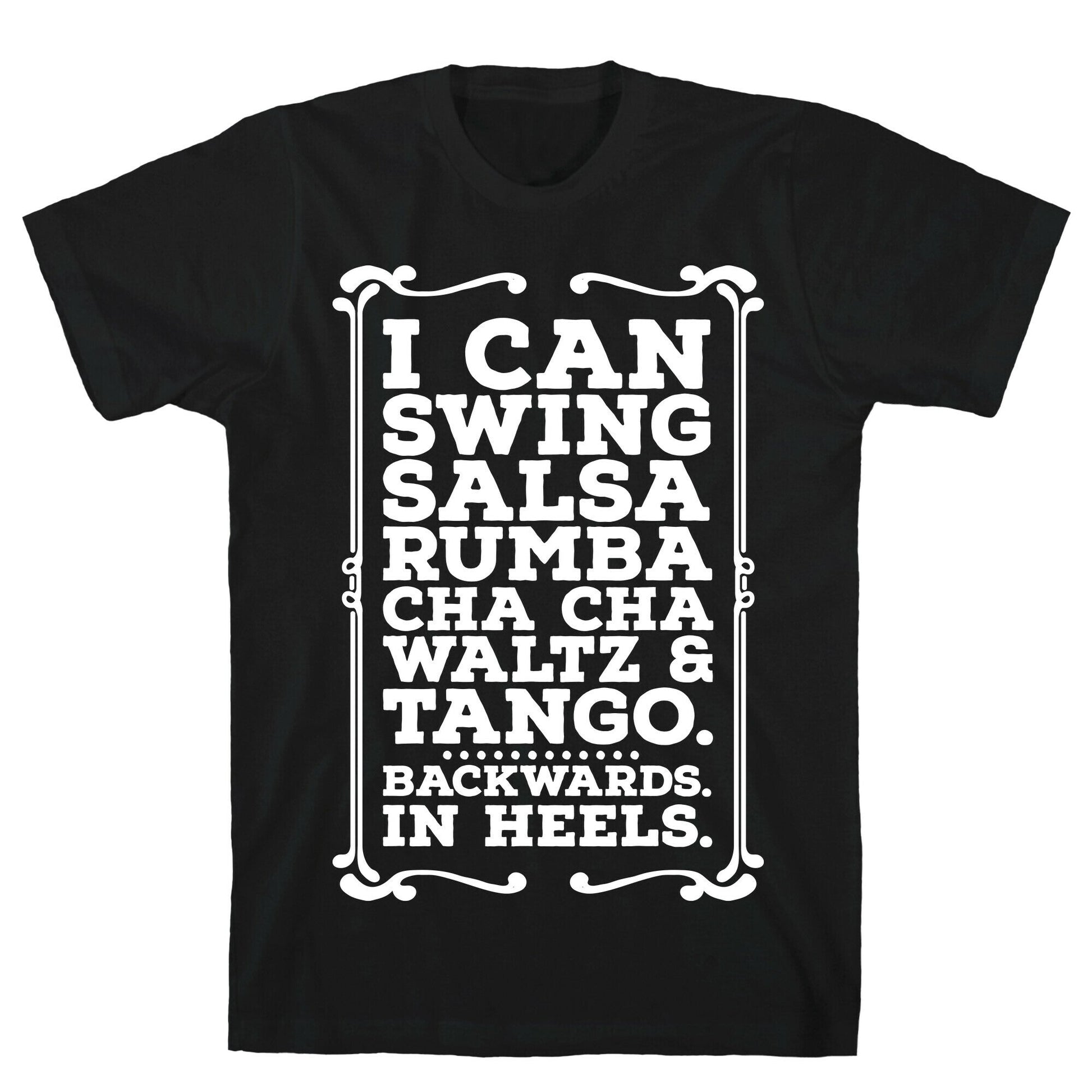 I Can Dance Backwards in Heels T-Shirt