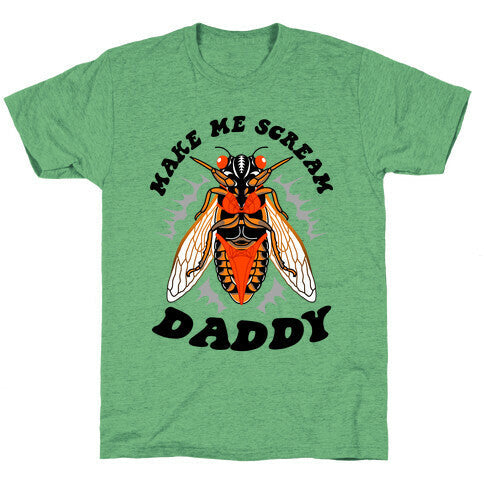 Make Me Scream Daddy Cicada  Unisex Triblend Tee