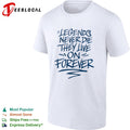 Legends Never Die They Live on Forever shirt