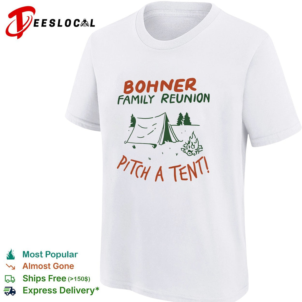 Bohner Family Reunion Pitch a Tent Camping shirt