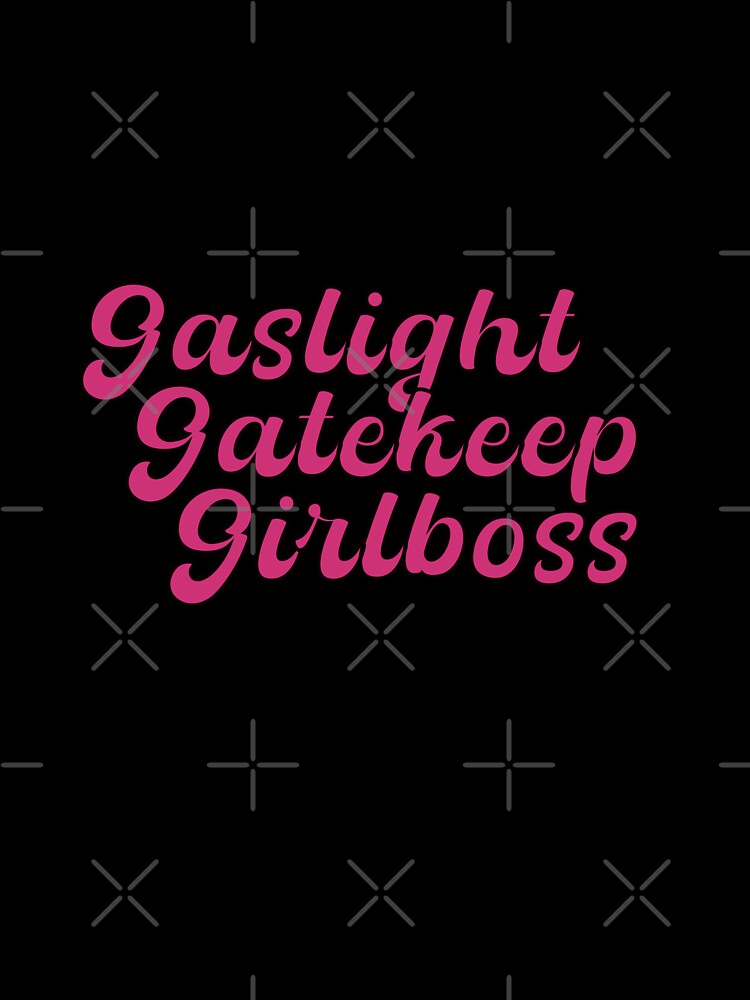Gaslight Gatekeep Girlboss by Daniela Leite