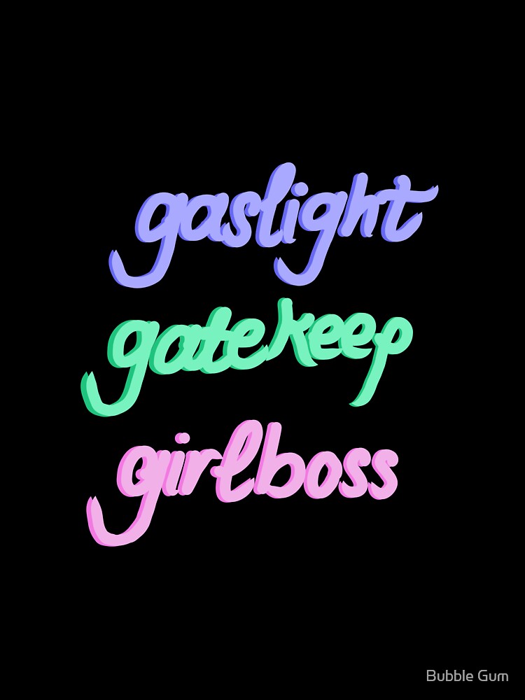 Gaslight gatekeep girlboss design by artsylil