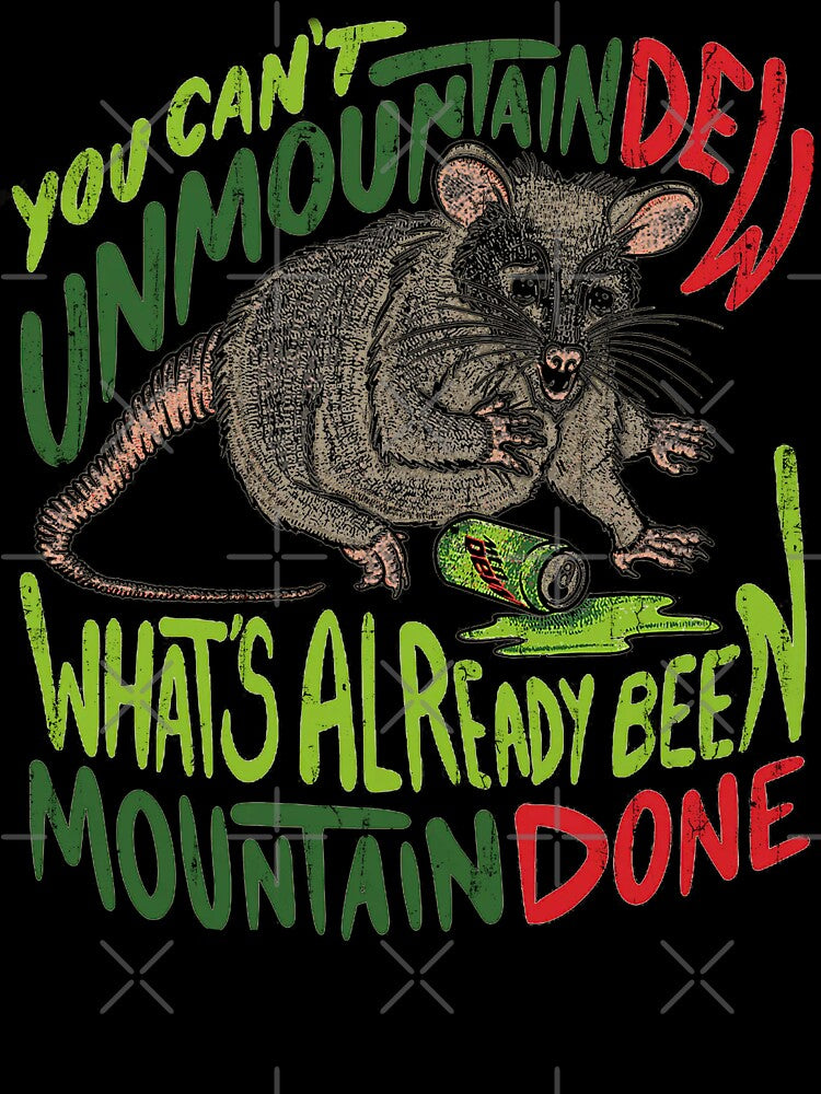 You can't unmountaindew, what's al ready been mountain done by sarumpaet