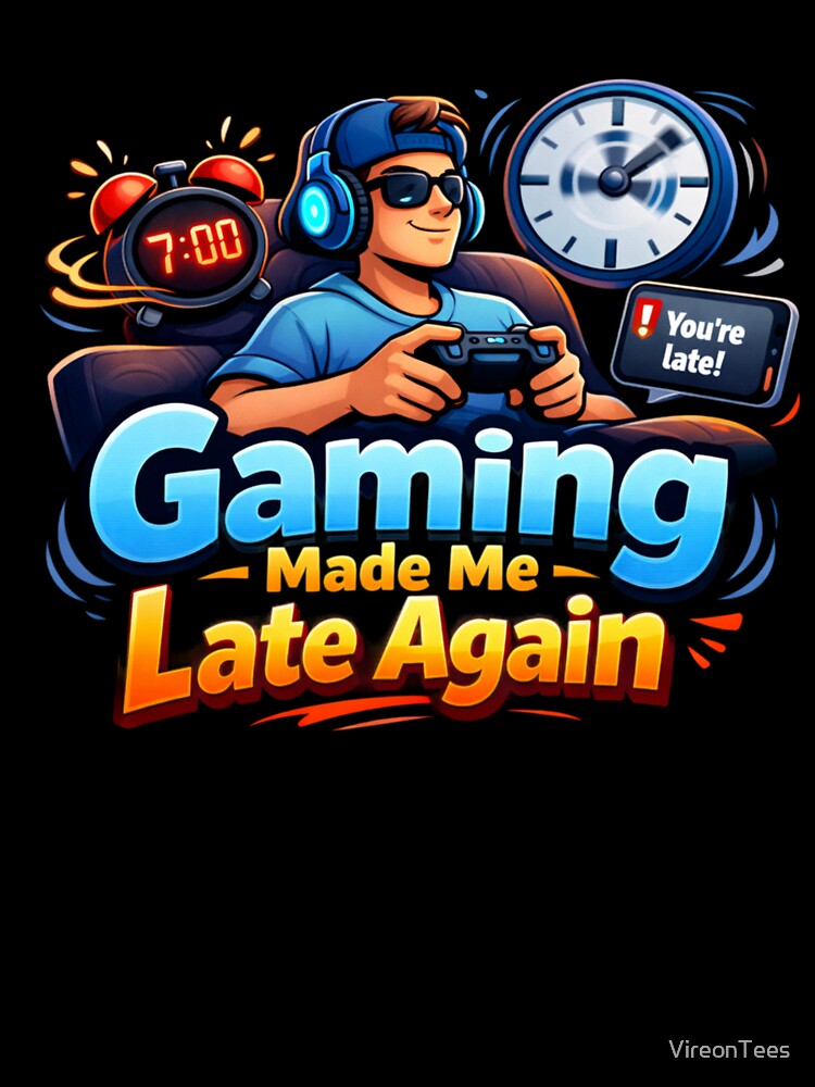 Gaming Made Me Late Again by VireonTees