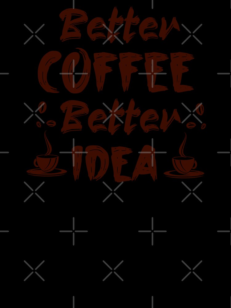 Better Coffee Better Idea by S Cube Design