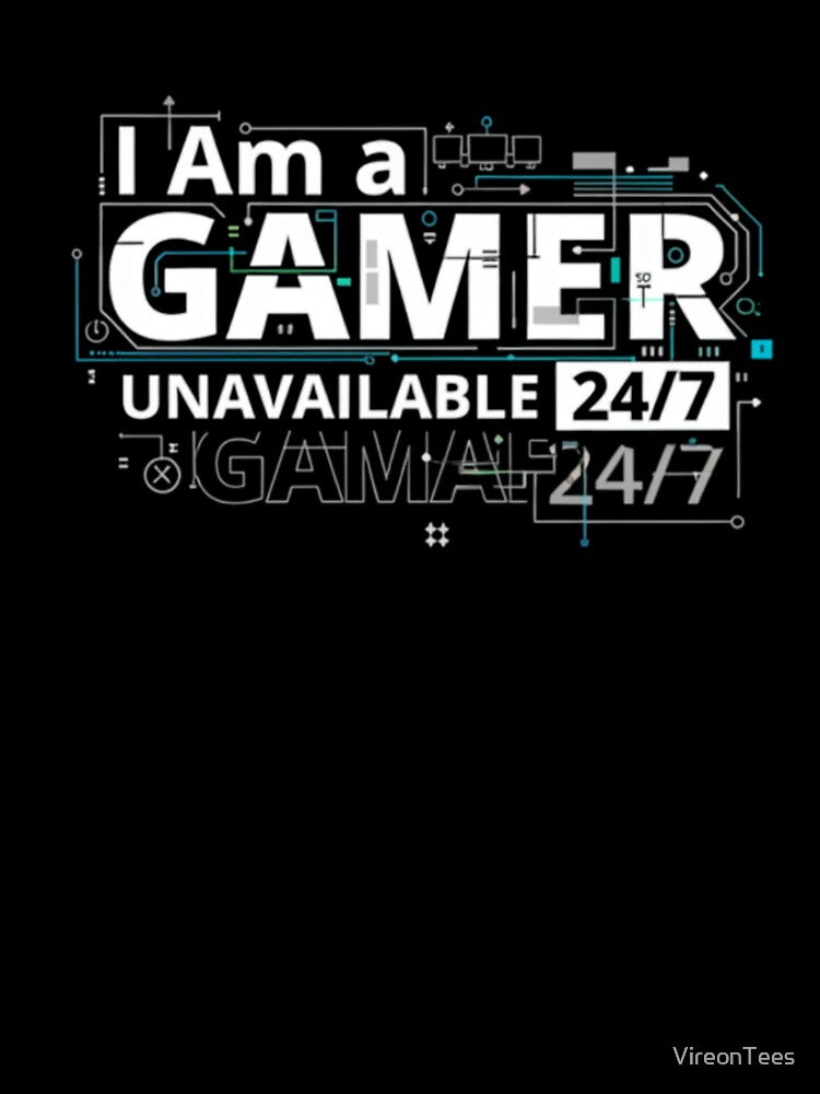 i am a gamer unavailable 24/7 by VireonTees
