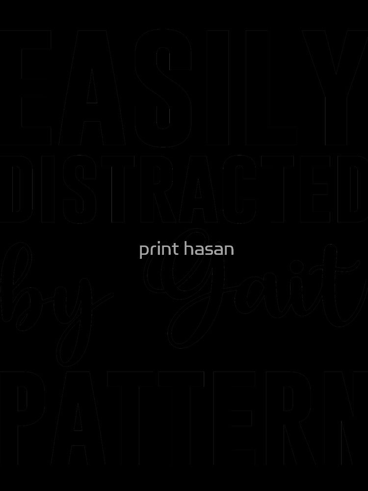Easily Distracted by Gait Pattern by print hasan