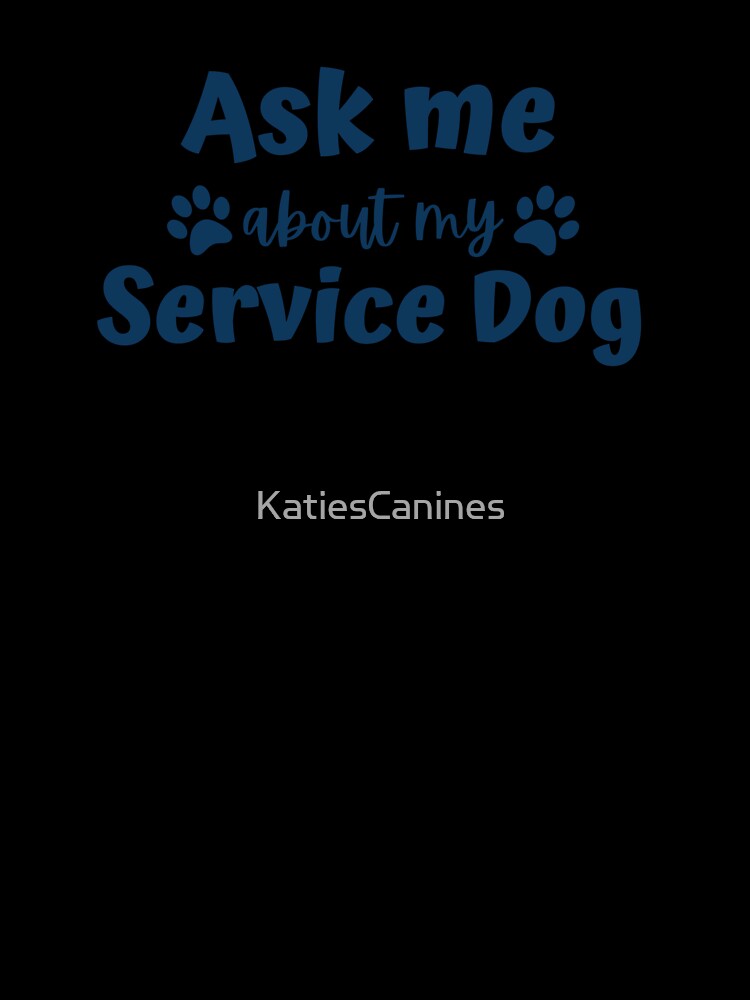 Ask Me about my Service Dog by KatiesCanines
