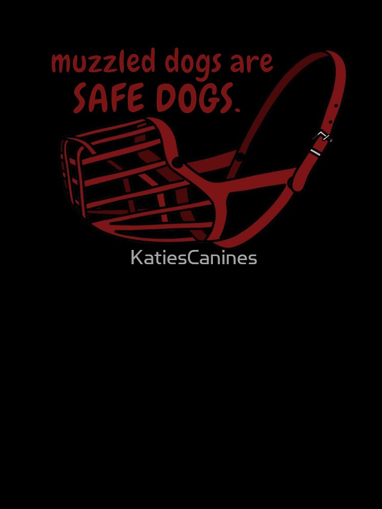 Muzzled Dogs are Safe Dogs by KatiesCanines