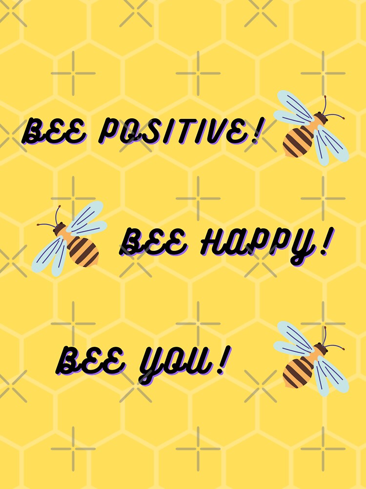 Bee Happy Bee Positive Bee You! by Pumpkin-Prints