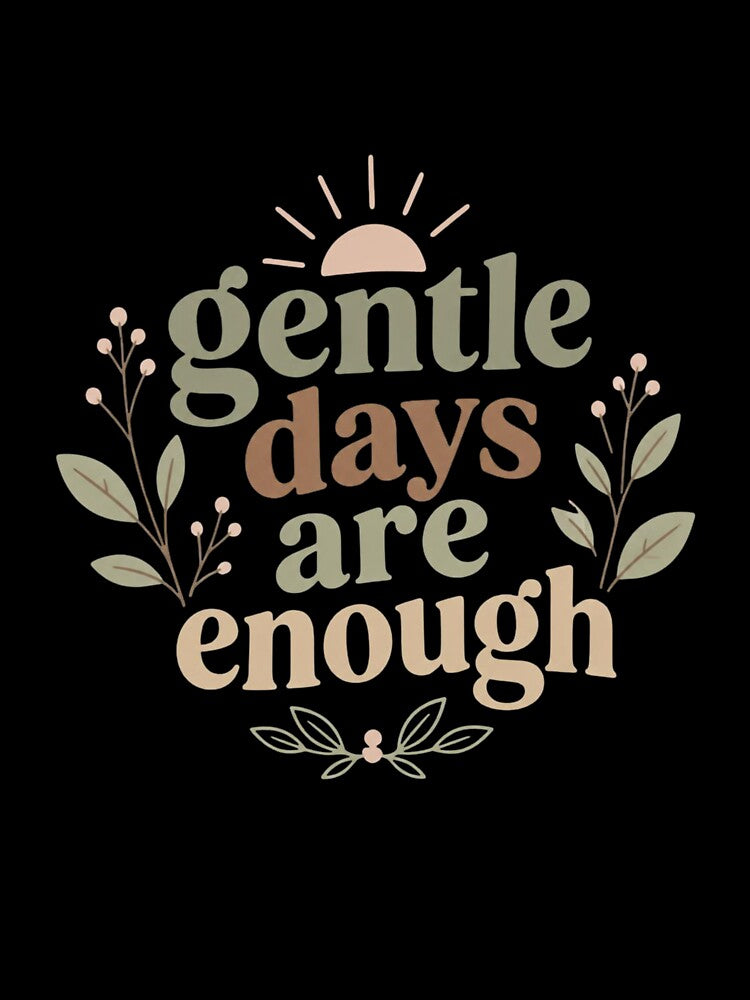 Gentle Days Are Enough – Mindful Serenity Typography by CosmicQuietStudio