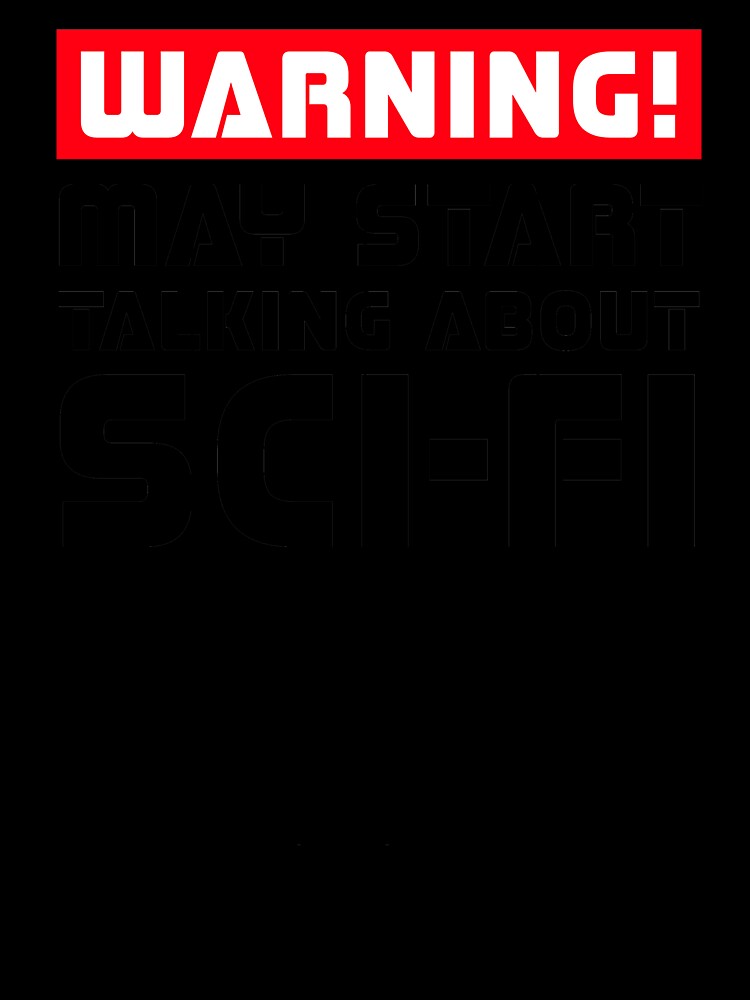 Warning May Start Talking About Sci-Fi by Cat Lady Designs