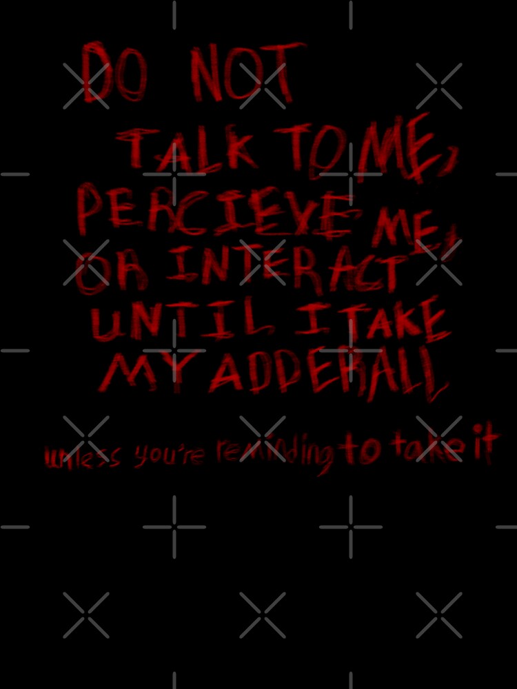 Don’t talk to me until I’ve taken my adhd meds. by ComradeScar