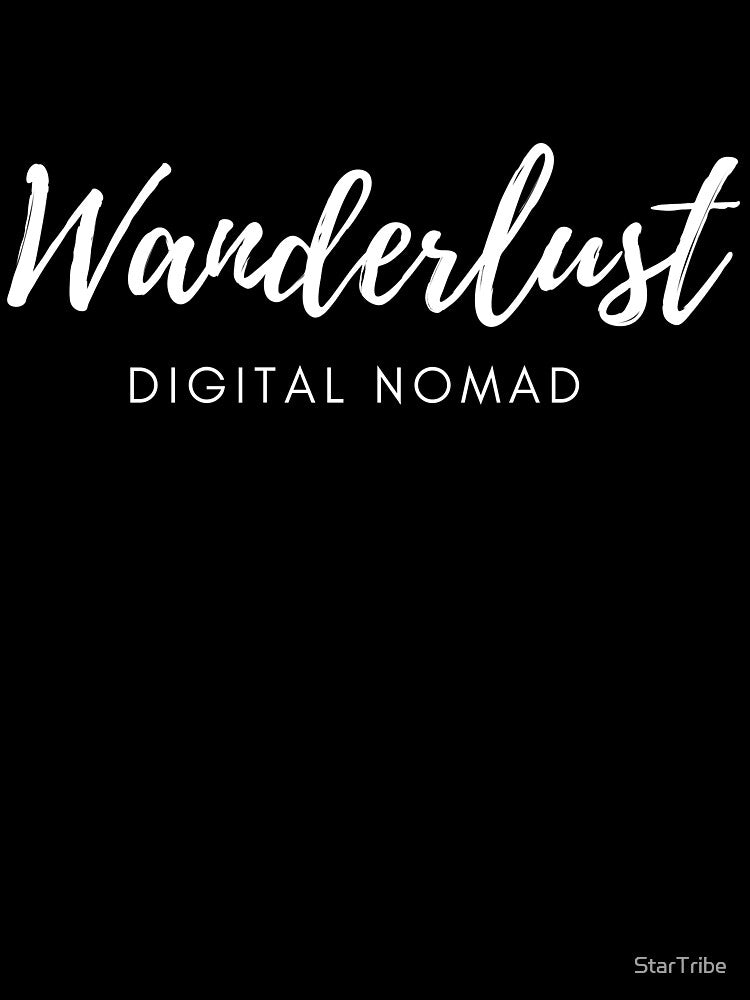 Wanderlust Digital Nomad by StarTribe