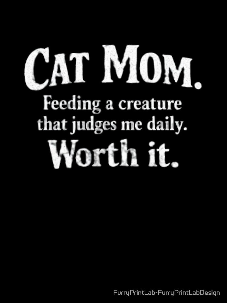 Cat Mom Feeding A Creature That Judges Me Daily Funny Cat Shirt by FurryPrintLab-FurryPrintLabDesign