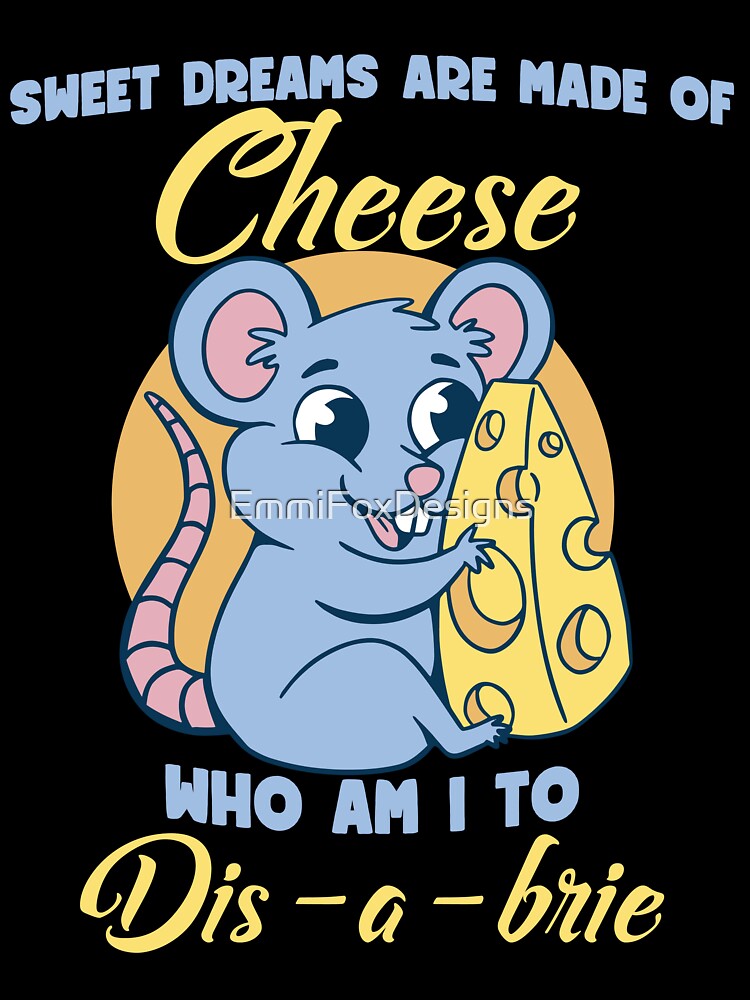 Sweet dreams are made of cheese - Cheese Lover Cheese Maker by EmmiFoxDesigns