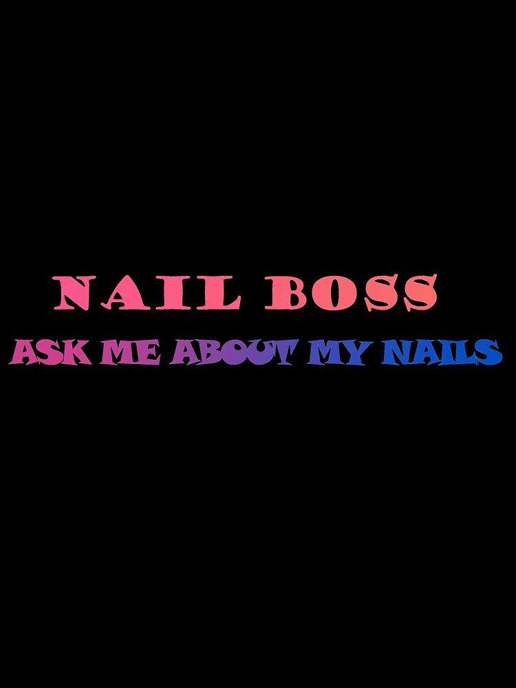 Nail Boss Ask Me About My Nails by SaadEtta