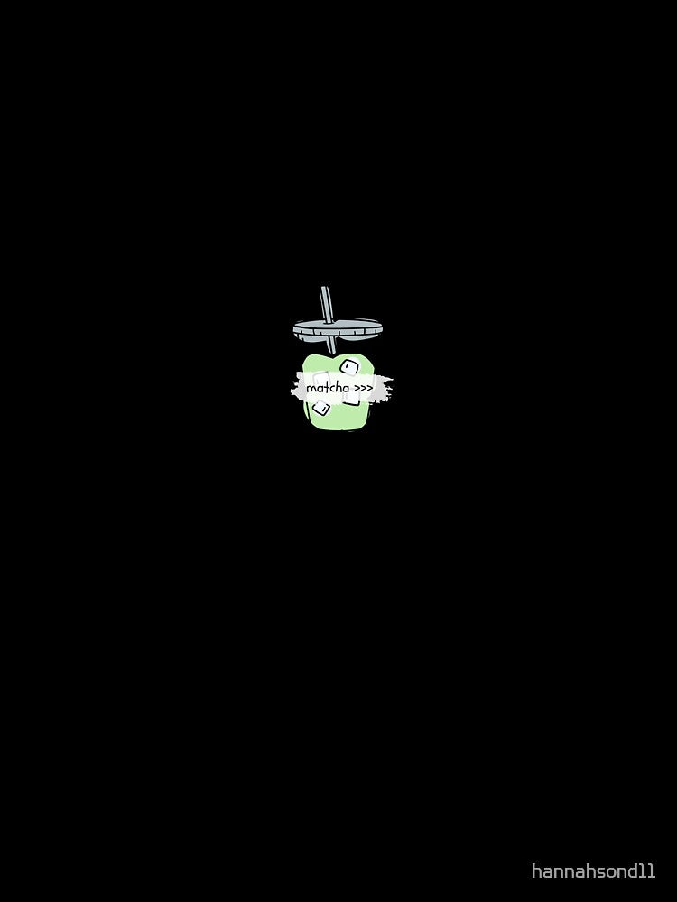 Matcha >>> by hannahsond11