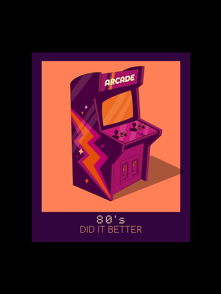 80s DID IT BETTER ARCADE by DanielAshirts