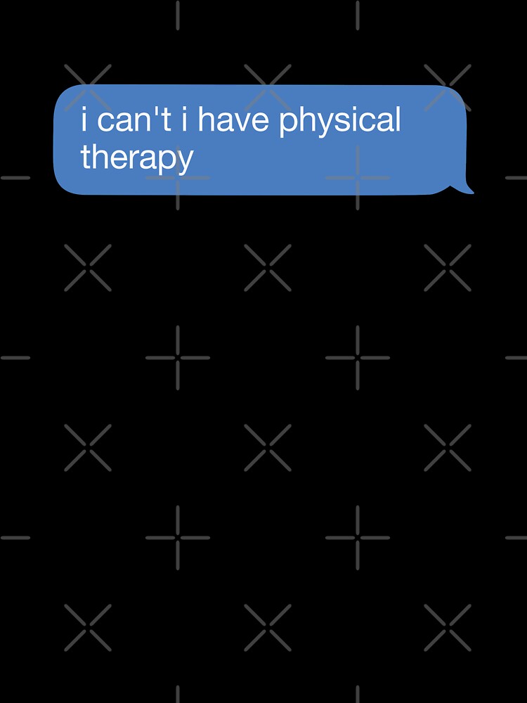 i cant i have physical therapy by orlumbuspirate