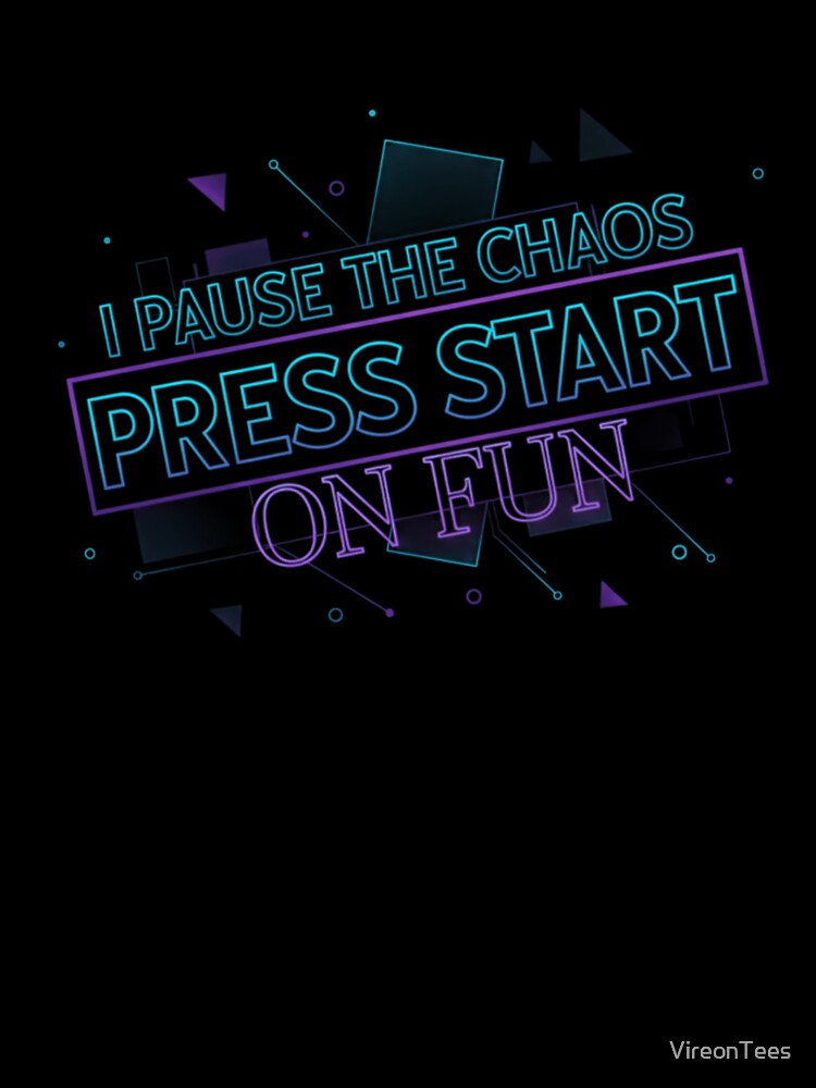 I Pause the Chaos. Press Start on Fun. by VireonTees
