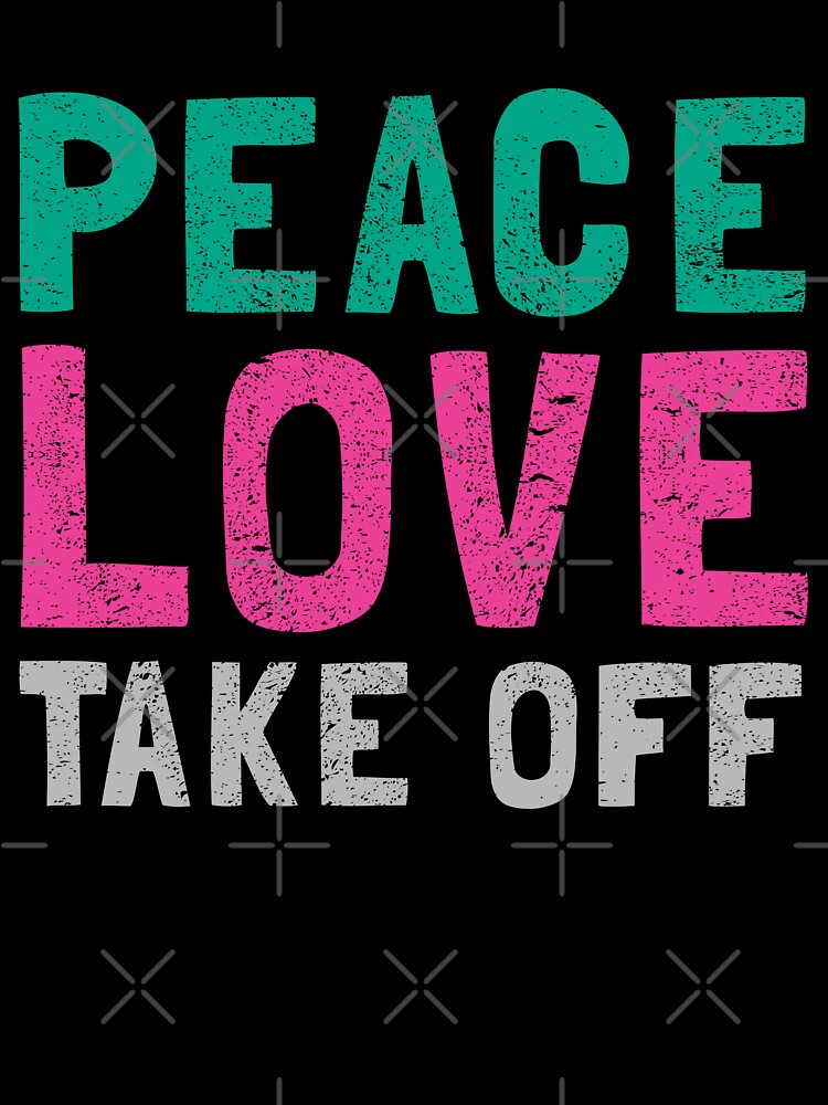 Peace, Love & Take off by orlumbuspirate