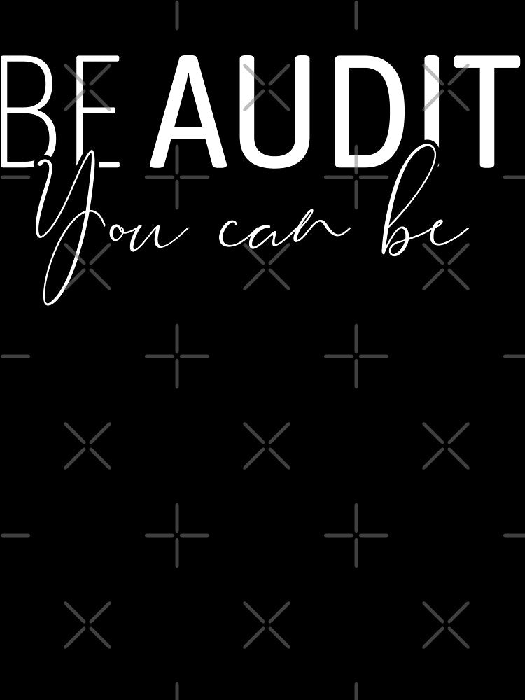 Be Audit You Can Be, Funny Data Analyst Auditor Men & Women Accountant Bookkeeper by Teshirt ★★★★★
