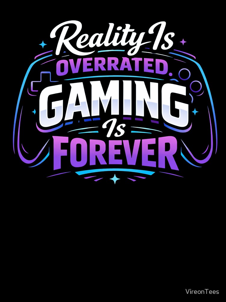 Reality Is Overrated – Gaming Is Forever by VireonTees