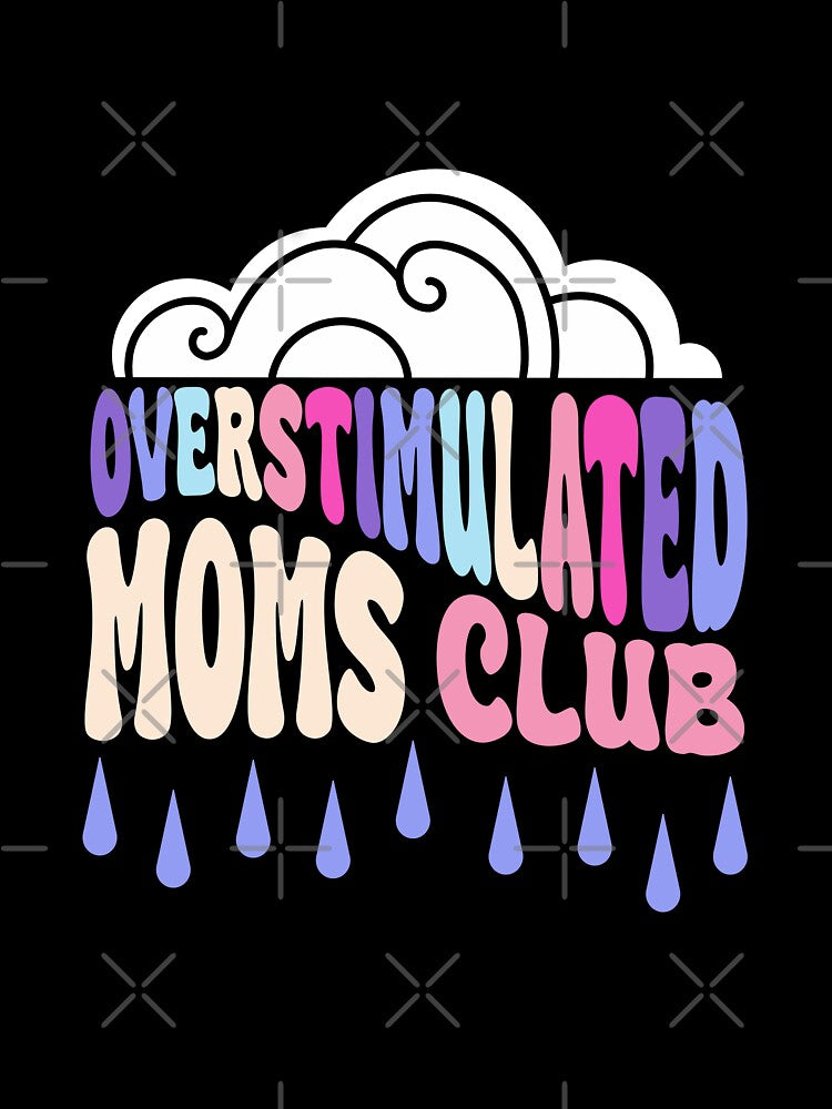 Overstimulated Moms Club by literartyghost