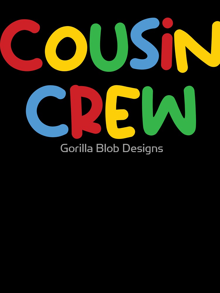 Cousin Crew by Gorilla Blob Designs