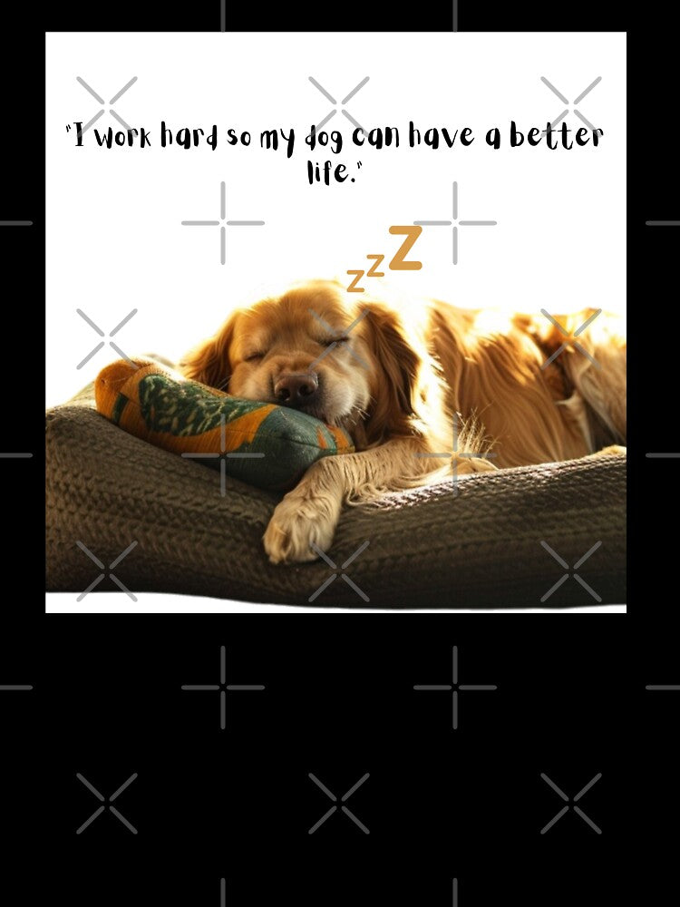 I work hard so my Dogs can have a better life by EJYURIE