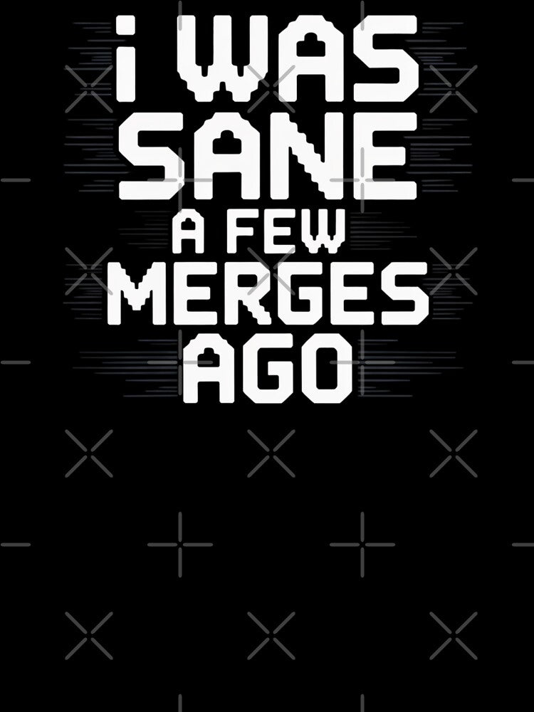I Was Sane A Few Merges Ago - funny gift design for coder by RDRdesign