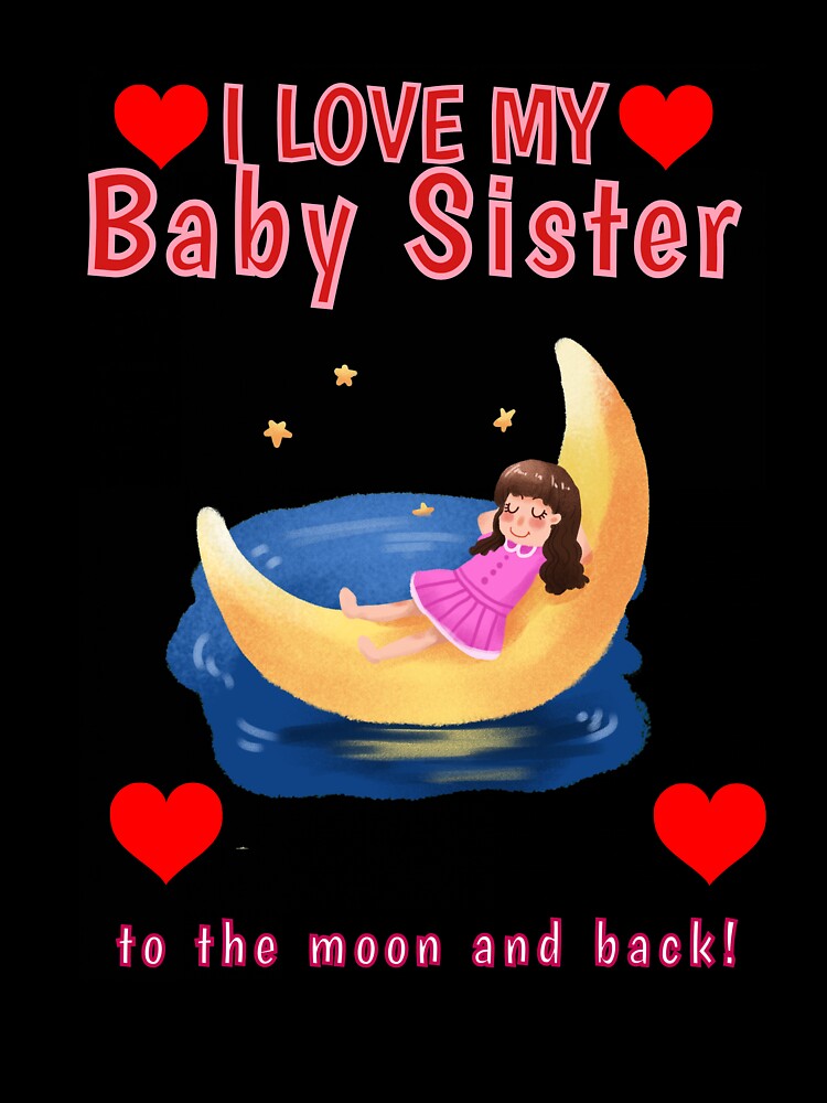 I Love my Baby Sister to The Moon and Back Little Sis Sissy Design Shirt by tengamerx
