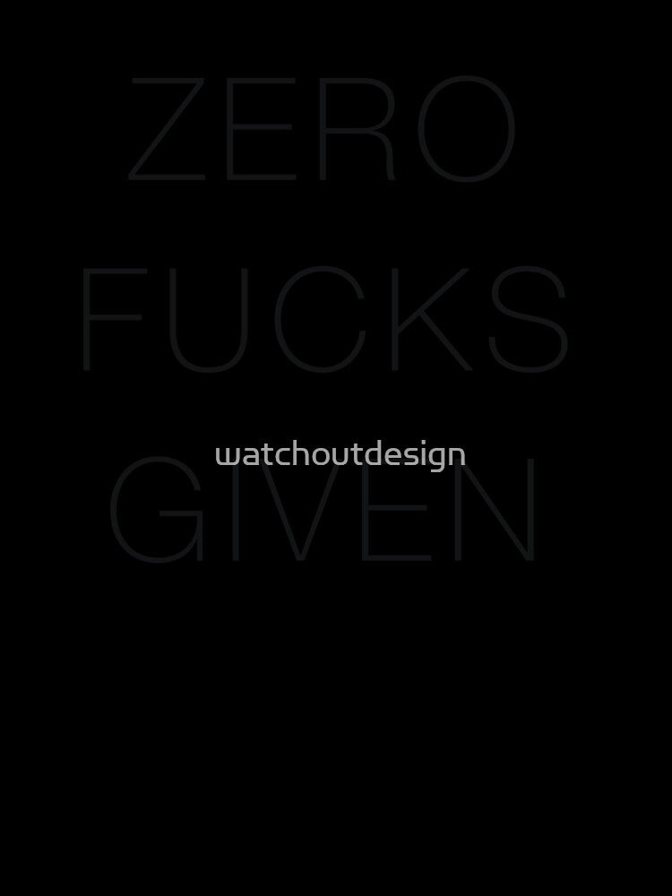 zero f!cks given by watchoutdesign
