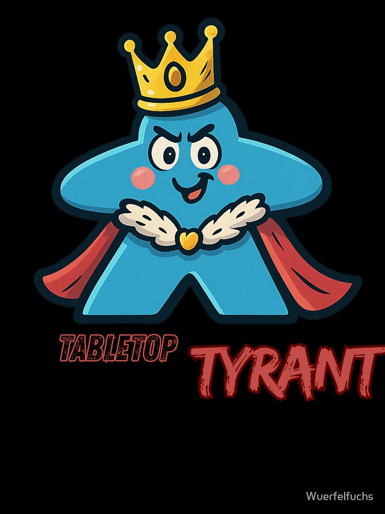 Tabletop Tyrant - Nerd design with a royal statement by Wuerfelfuchs