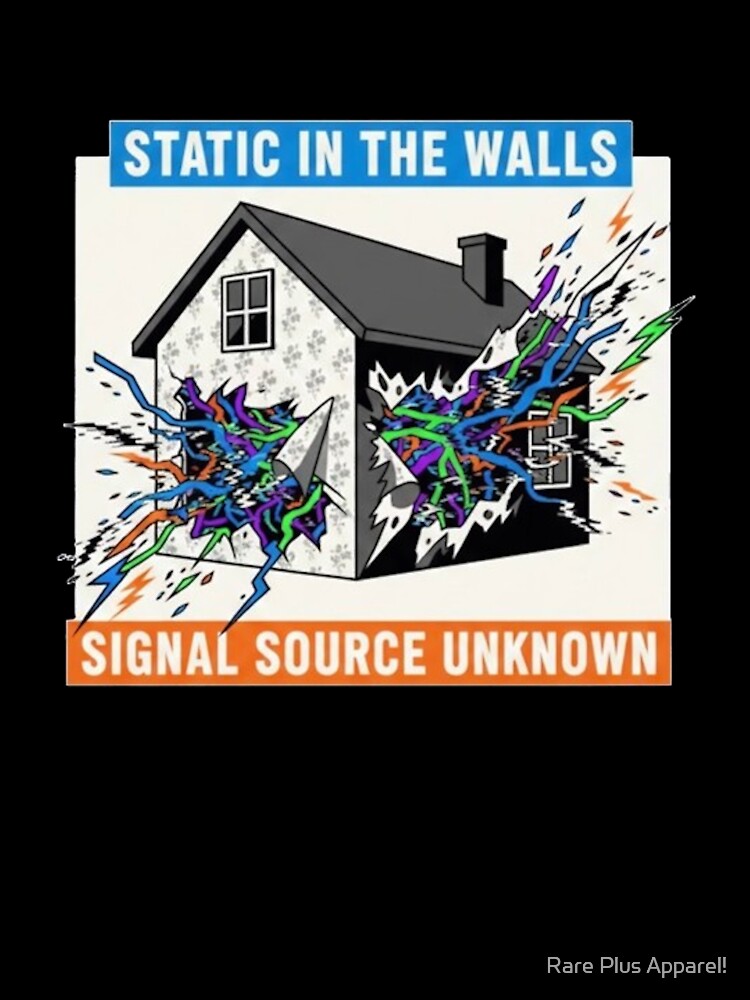STATIC IN THE WALLS by Rare Plus Apparel!