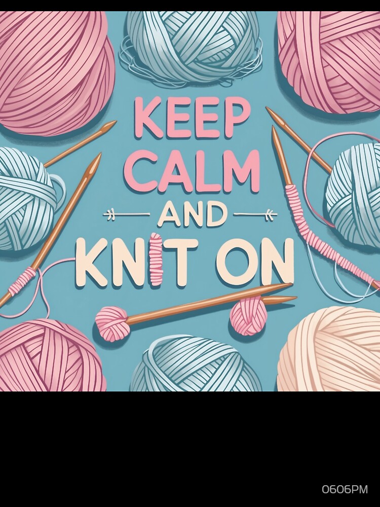 Keep Calm and Knit On by 0606PM