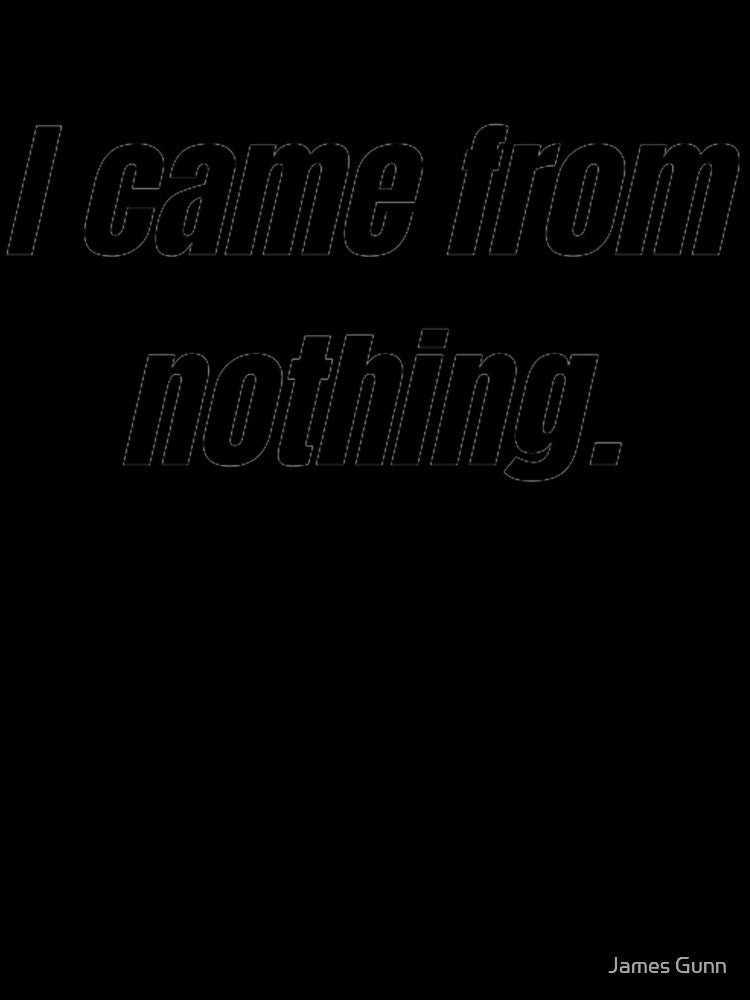 I came from nothing. by James Gunn