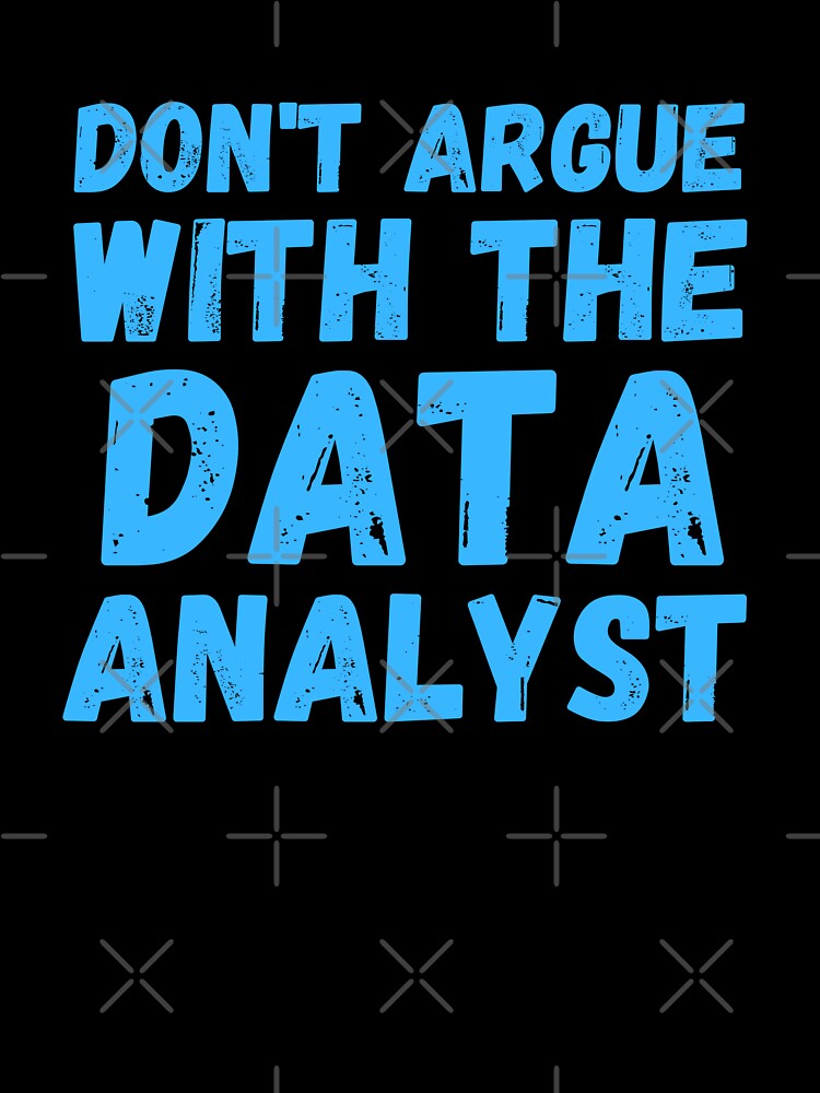 don't argue with the data analyst by TomorrowQuotes