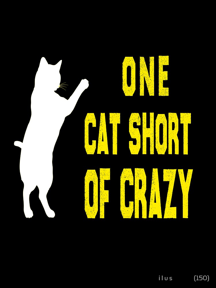of One Cat Short of Crazy cat design-Crazy Cat Mom by i l u s ⭐⭐⭐⭐⭐ (150)
