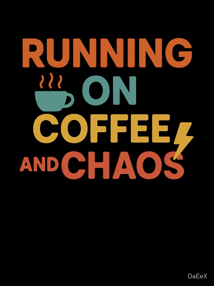 Running on Coffee and Chaos Funny Quote by DaEeX