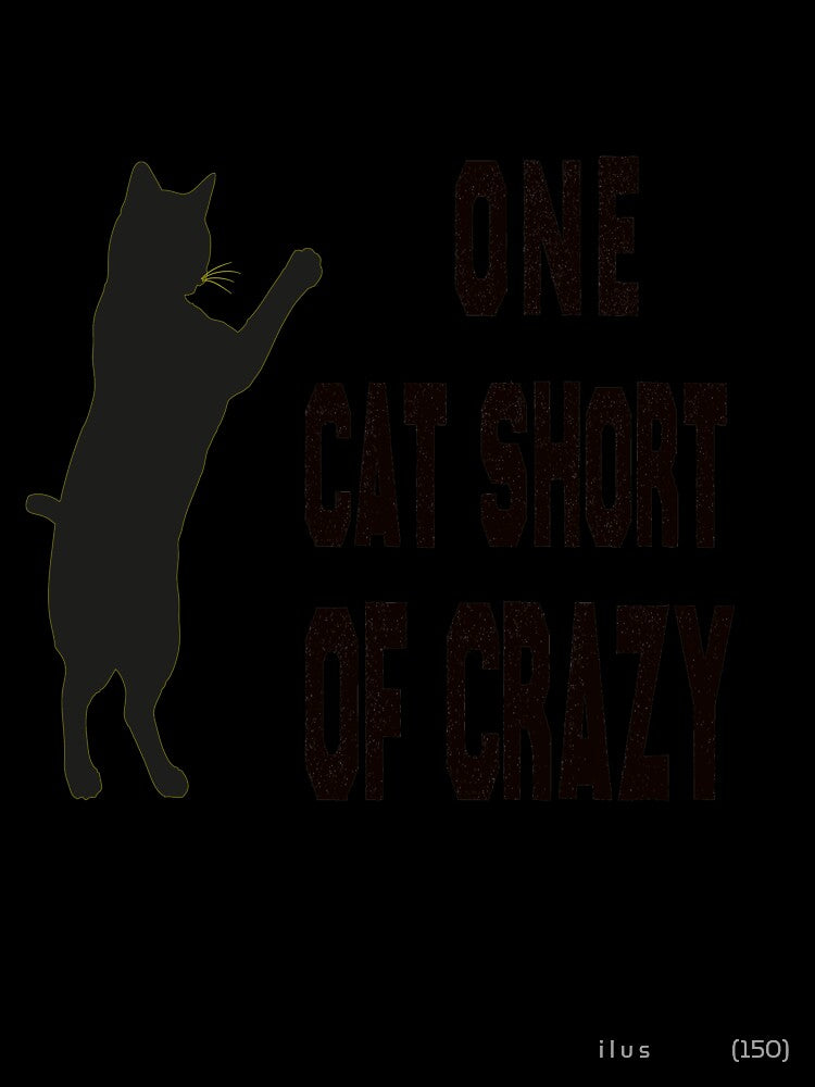 of One Cat Short of Crazy,Crazy Cat,cat design,Crazy Cat Lady,Crazy Cat Mom,Cat Quote,Funny design Cat, by i l u s ⭐⭐⭐⭐⭐ (150)