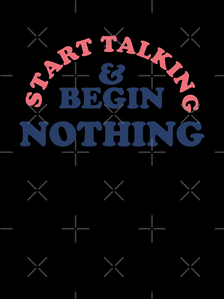 Start talking & begin nothing  |  unmotivated funny negative quote by Magic Mango