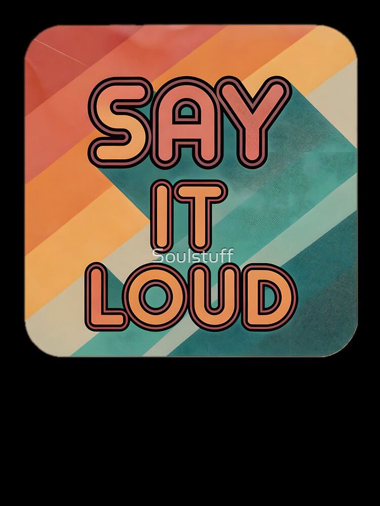 Say it loud retro by Soulstuff