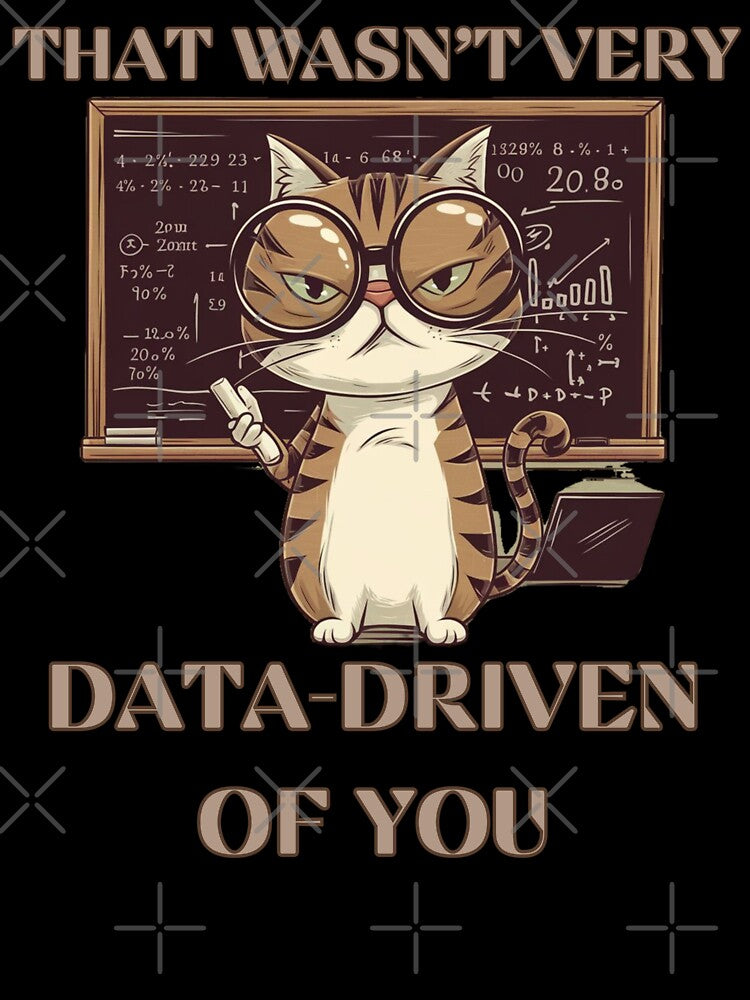 That Wasn't Very Data-Driven of You  Data-Driven  data scientists and data analyst by ketkacreations