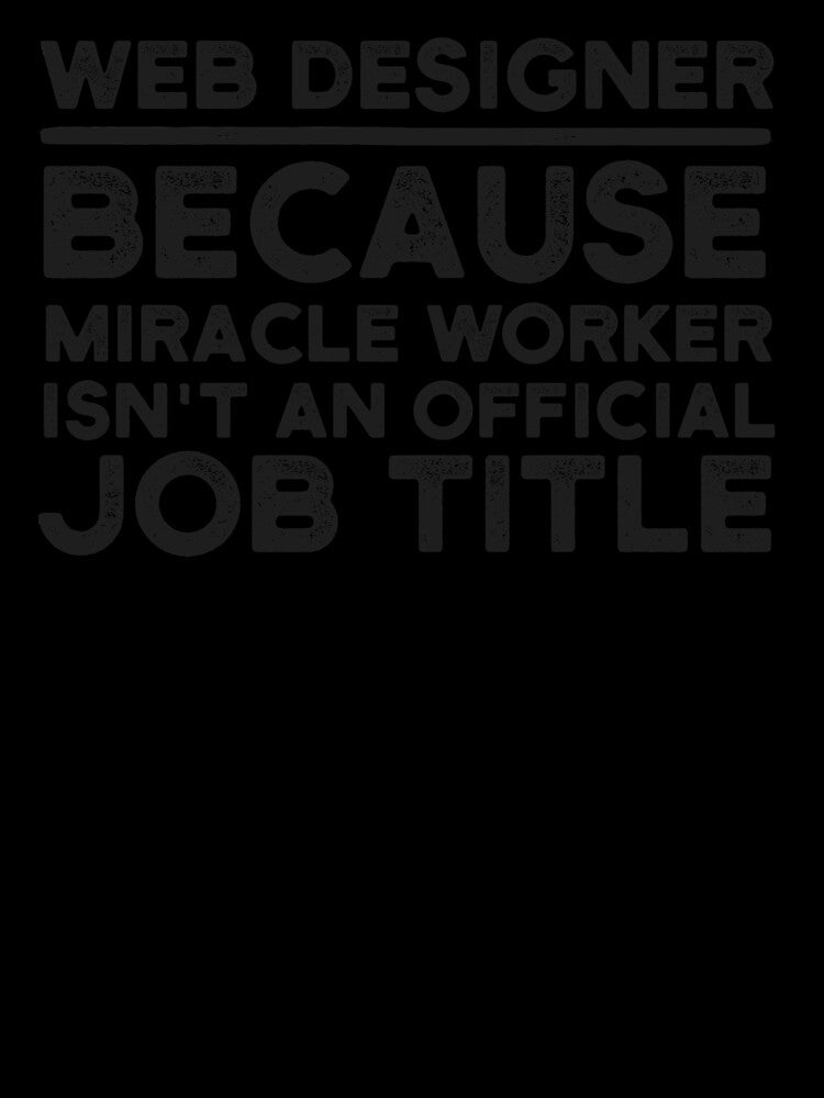 Web Designer Because Miracle Worker Isn't An Official Job Title by UneDesigns