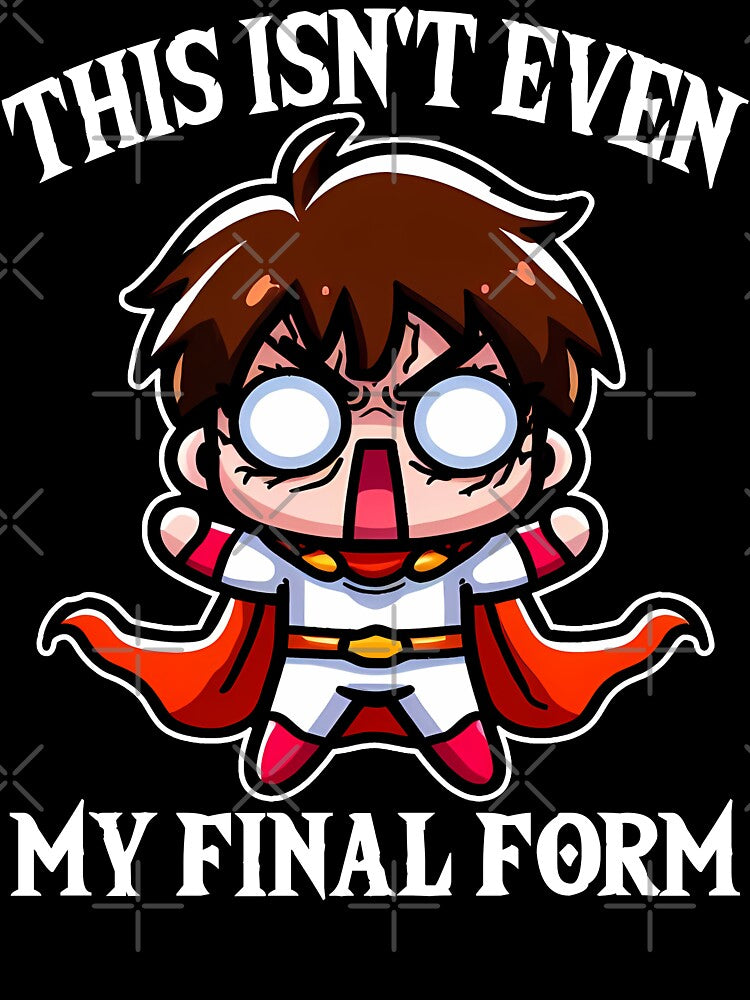 THIS ISN'T EVEN MY FINAL FORM - ANIME GIFT by KEF Custom
