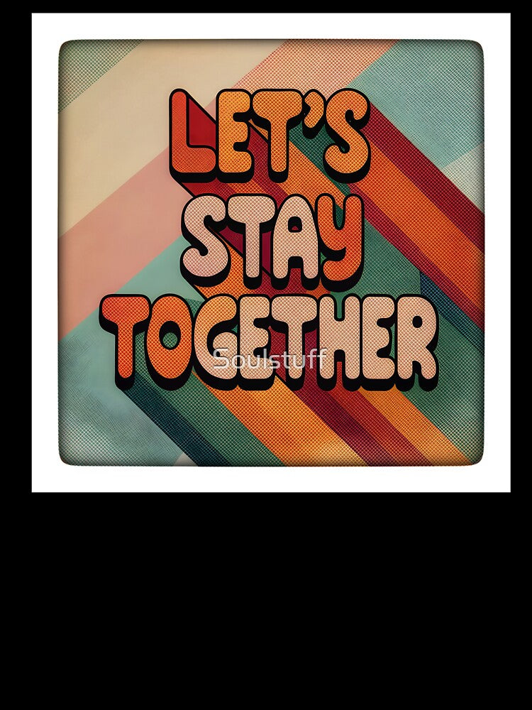 Let’s stay together retro by Soulstuff