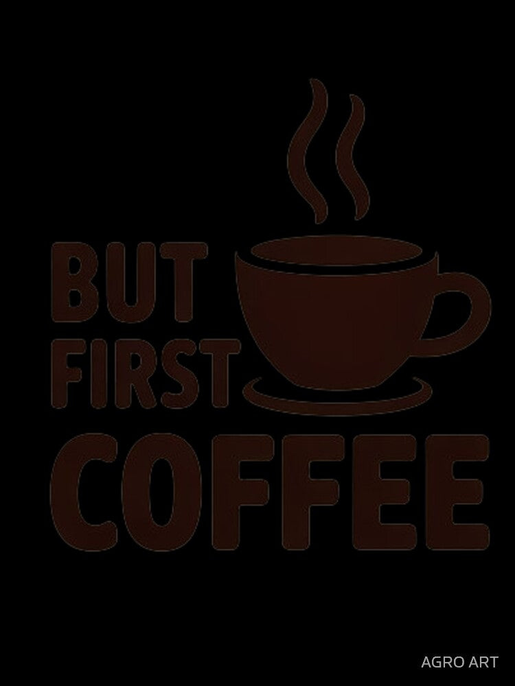Coffee Lover Design – But First Coffee by AGRO ART