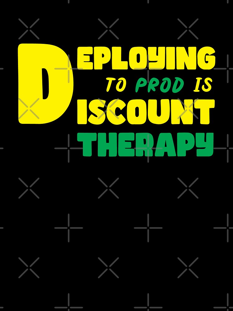Deploying to Prod Is Discount Therapy for programmers developers by Sarcastic designs